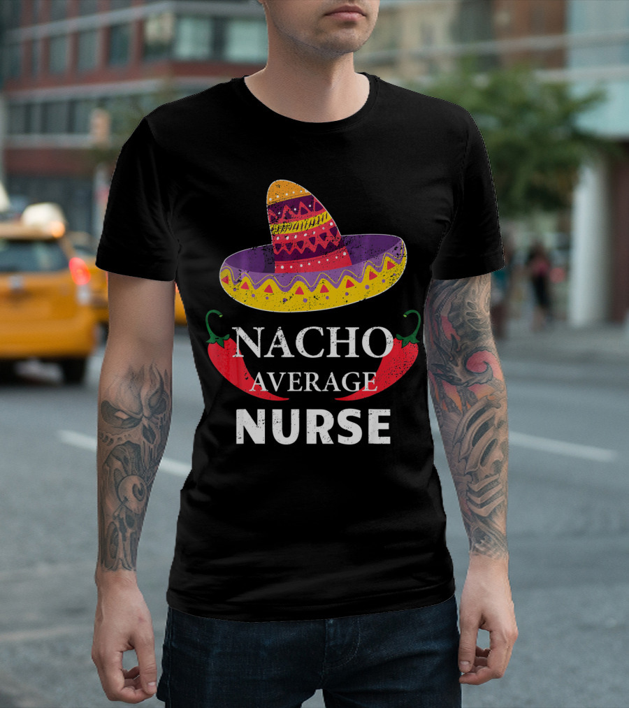 Cinco De Mayo Nacho Average Nurse Sombrero Chili Peppers T-Shirt
