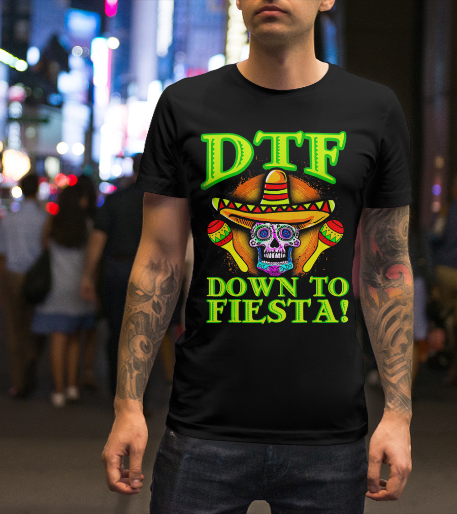 DTF Down To Fiesta Sugar Skull Sombrero Maracas Colorful T-Shirt