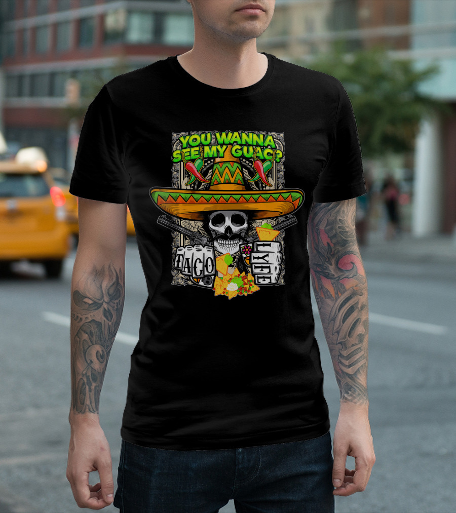You Wanna See My Guac Taco Loco Cinco de Mayo Skull Sombrero Peppers T-Shirt