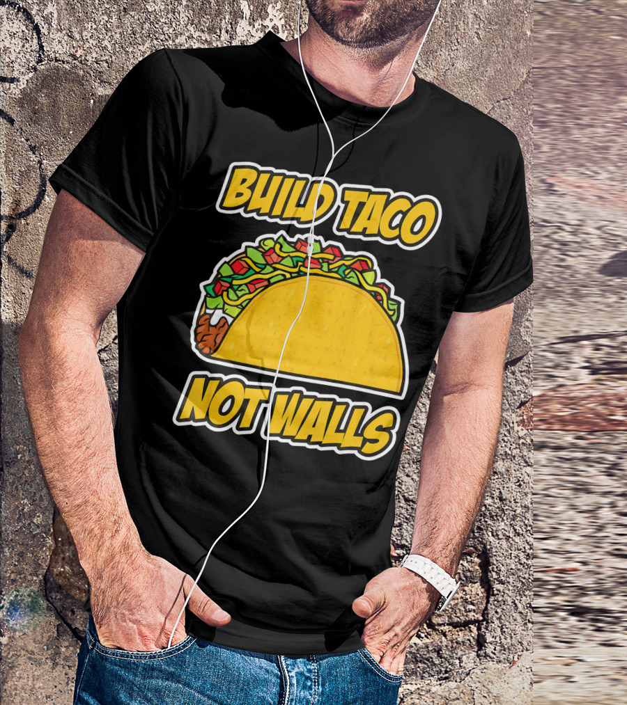 Build Taco Not Walls Funny Cinco De Mayo Mexican Food Humor T-Shirt