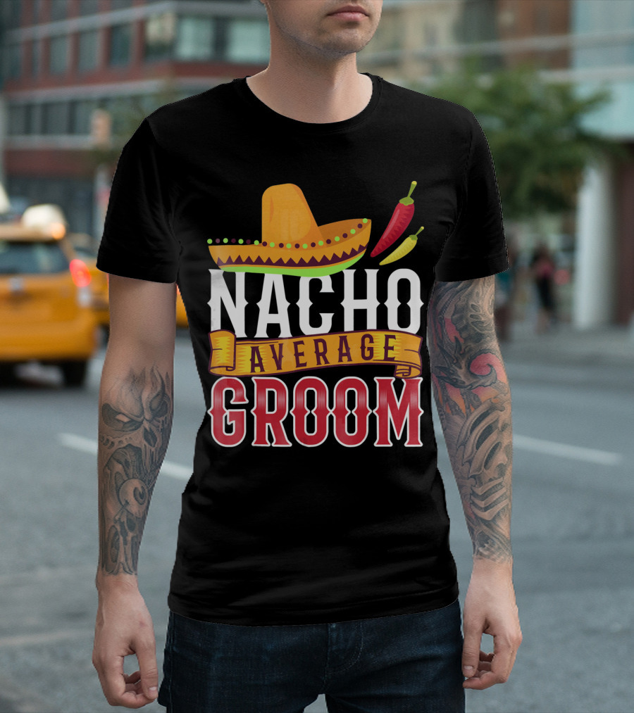 Nacho Average Groom Sombrero Peppers Cinco De Mayo T-Shirt