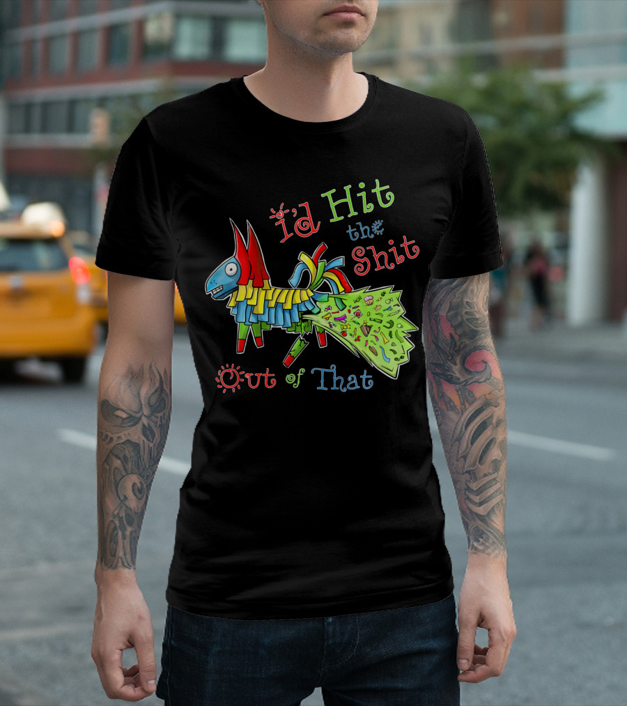 I'd Hit the Piñata Out of That Cinco de Mayo T-Shirt