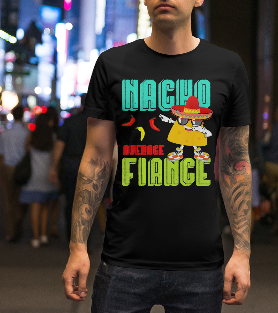 Nacho Average Fiance Funny Cinco Sombrero Pepper Dance T-Shirt