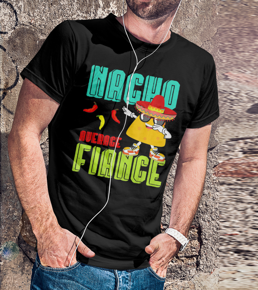 Nacho Average Fiance Funny Cinco Sombrero Pepper Dance T-Shirt
