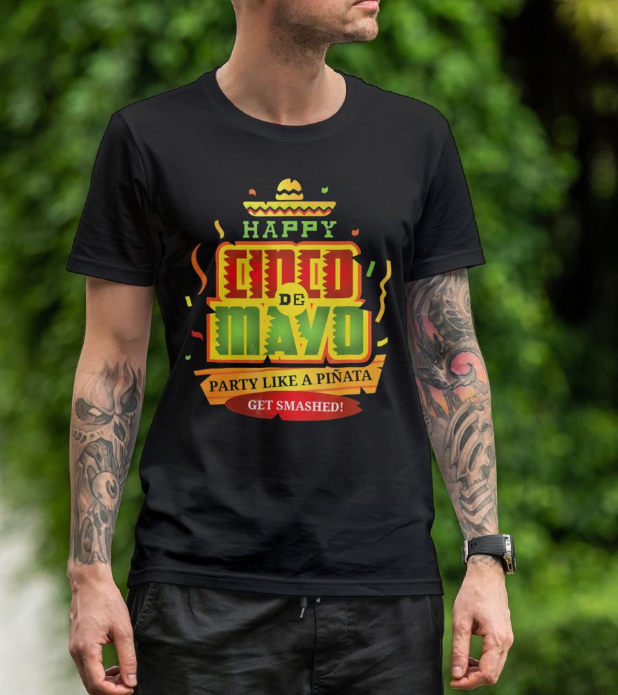 Happy Cinco De Mayo Party Like A Piñata Get Smashed T-Shirt