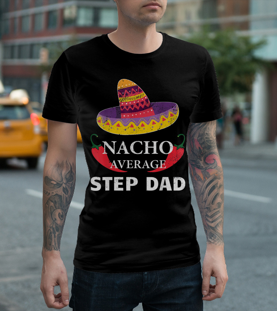 Nacho Average Step Dad Cinco De Mayo Sombrero Peppers T-Shirt