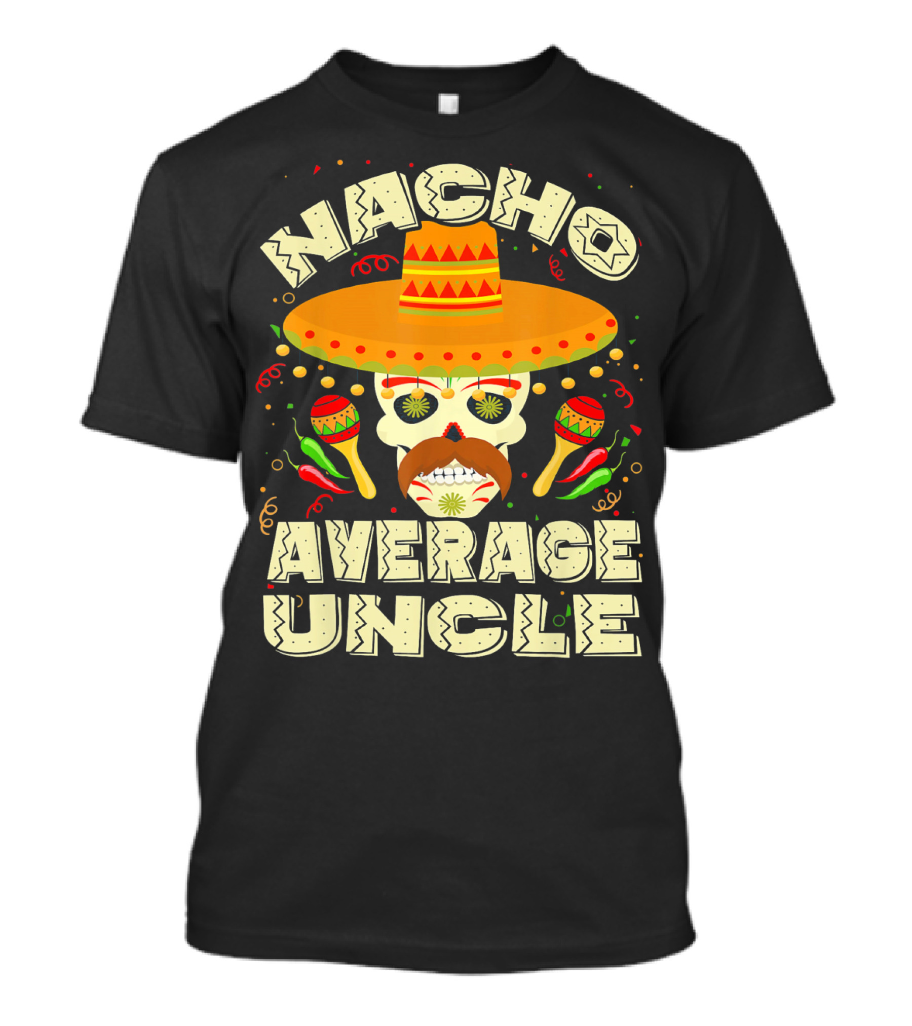 Nacho Average Uncle Sombrero Skull Maracas Peppers Mexican T-Shirt