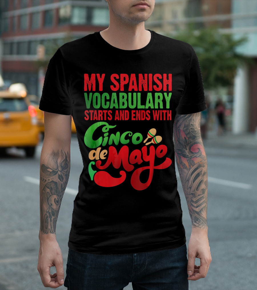 My Spanish Vocabulary Starts And Ends With Cinco De Mayo T-Shirt