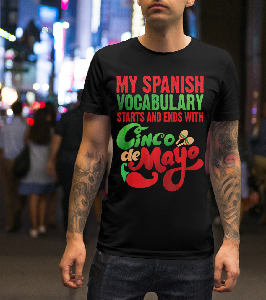 My Spanish Vocabulary Starts And Ends With Cinco De Mayo T-Shirt