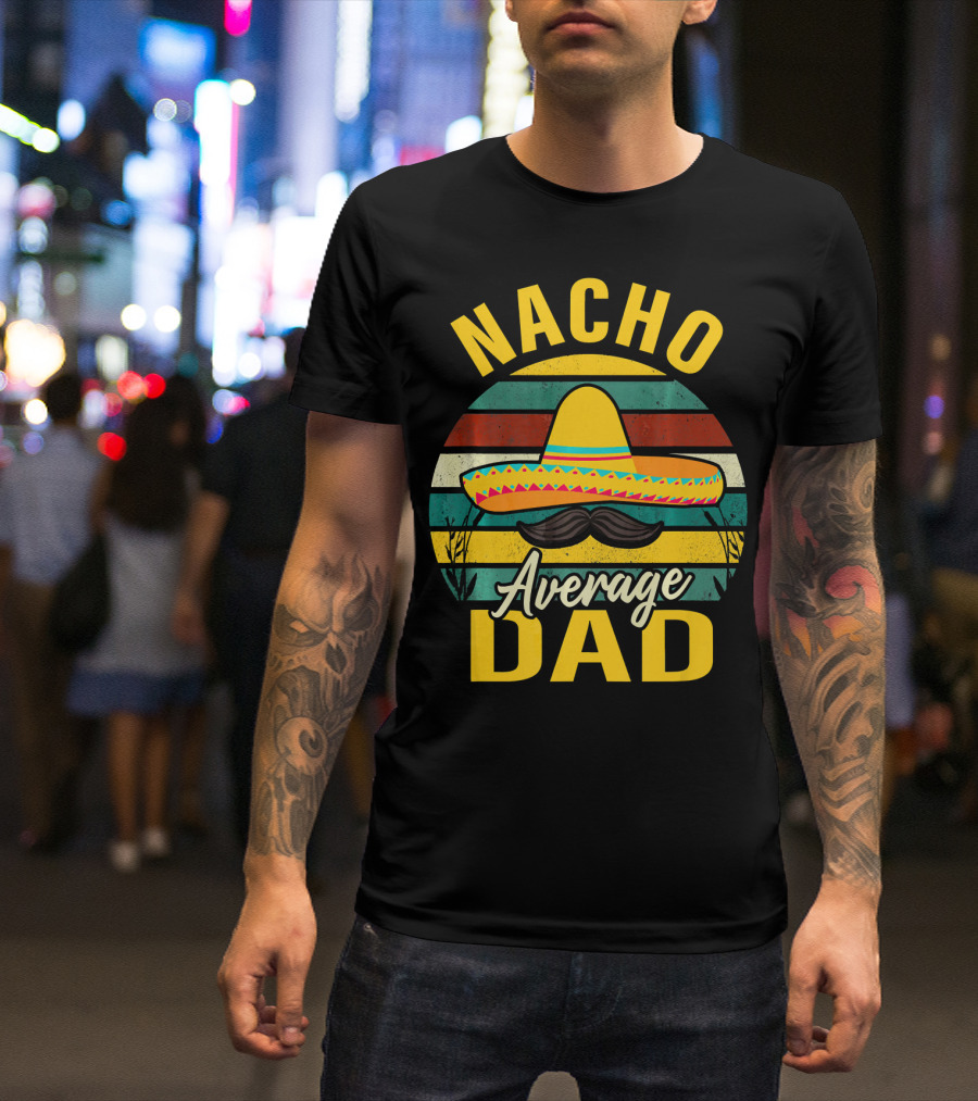 Nacho Average Dad Sombrero Mustache Vintage Cinco De Mayo T-Shirt