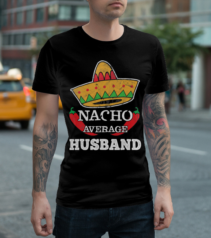 Nacho Average Husband Funny Cinco de Mayo Sombrero and Pepper T-Shirt