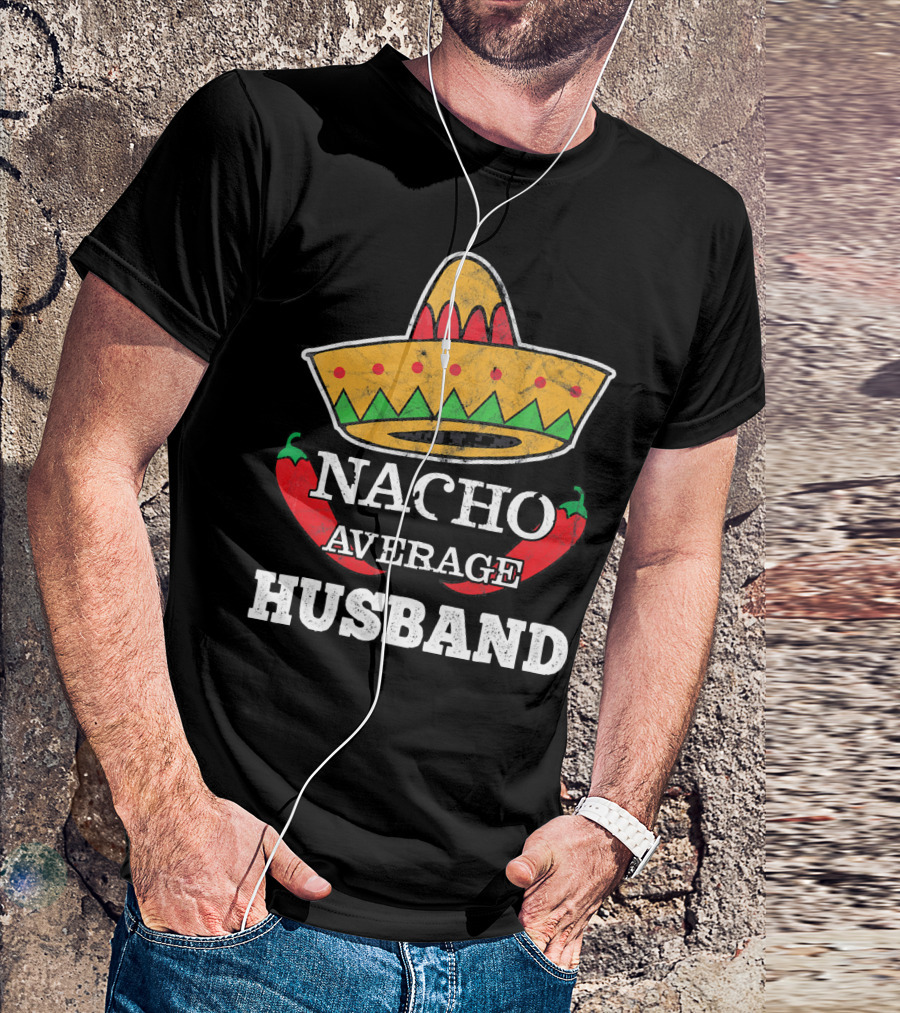 Nacho Average Husband Funny Cinco De Mayo Sombrero And Pepper T-Shirt