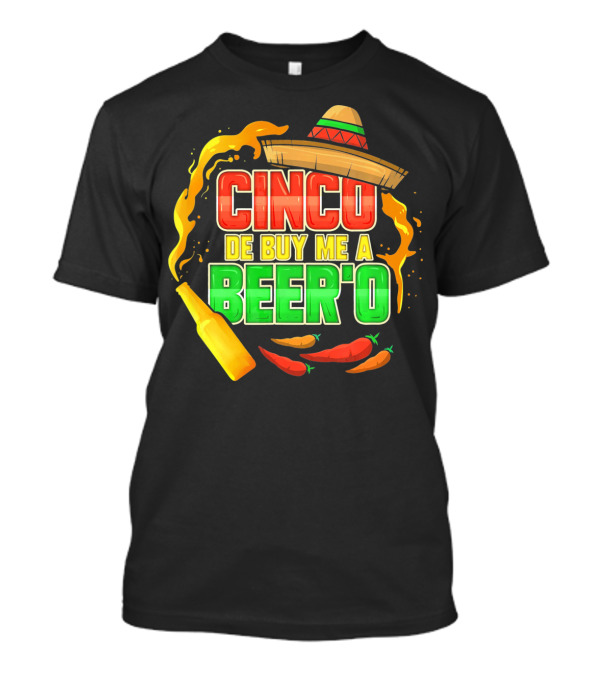 Cinco De Buy Me A Beer'o Sombrero Fiesta With Chilies And Beer Bottle T-Shirt