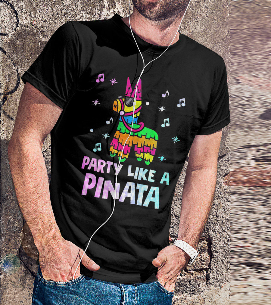 Party Like A Piñata Cinco De Mayo Music And Fun Vibes T-Shirt