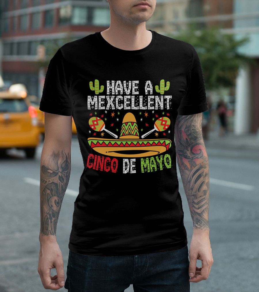Have a Mexcellent Cinco De Mayo Sombrero Maracas Cactus T-Shirt