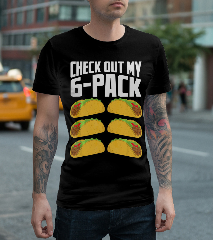 Check Out My 6-Pack Taco Cinco Mexican T-Shirt