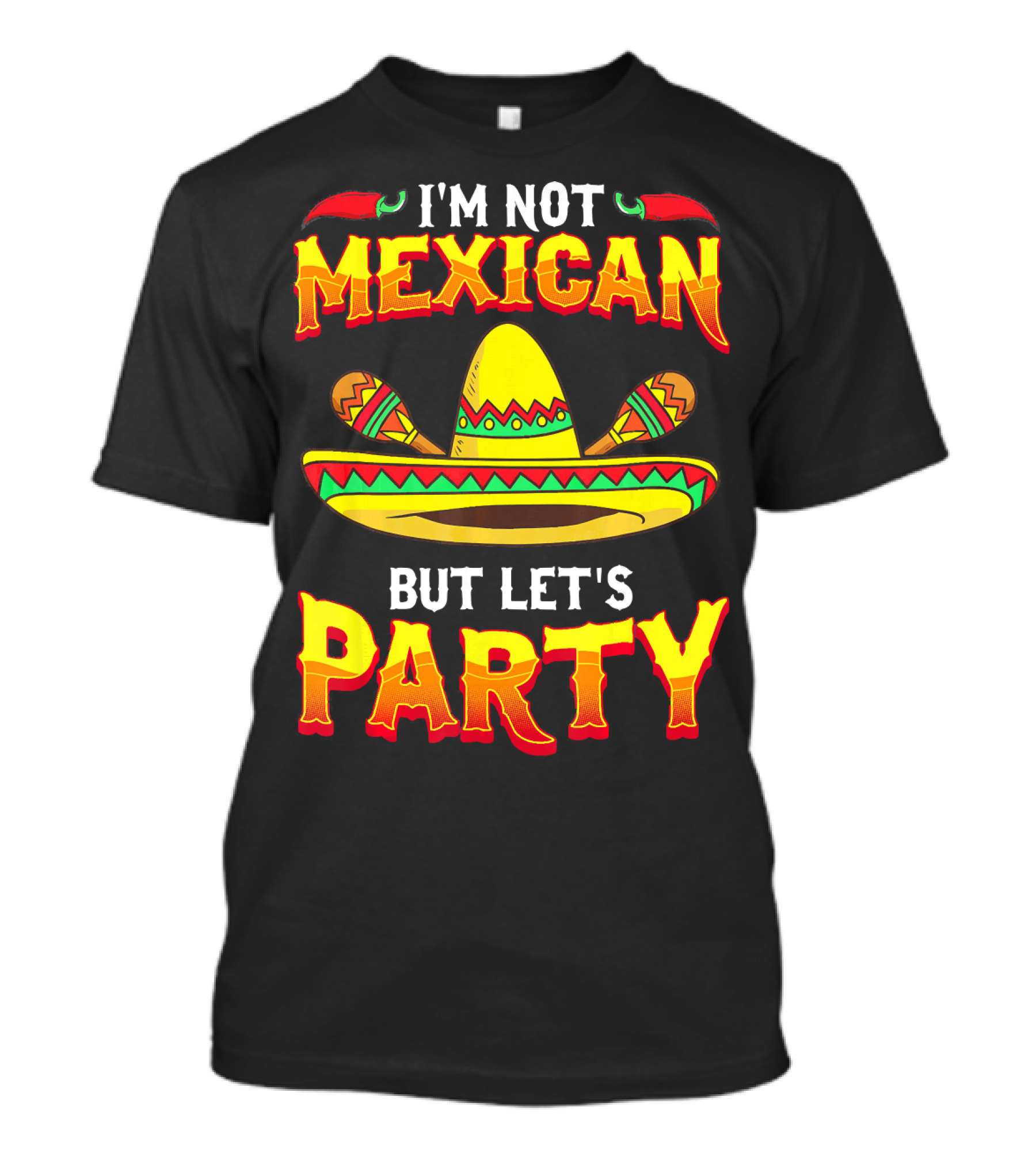 I'm Not Mexican But Let's Party Sombrero Chili Peppers T-Shirt