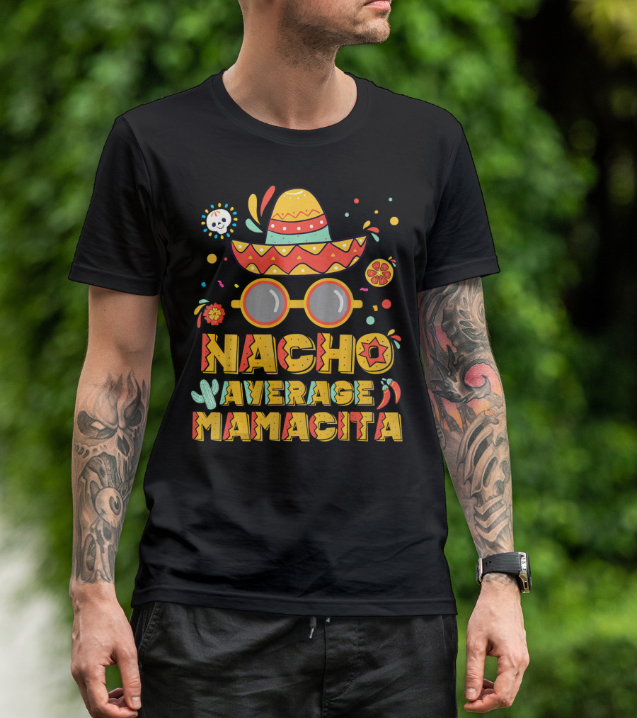 Nacho Average Mamacita Sombrero And Sunglasses Fiesta Elements T-Shirt