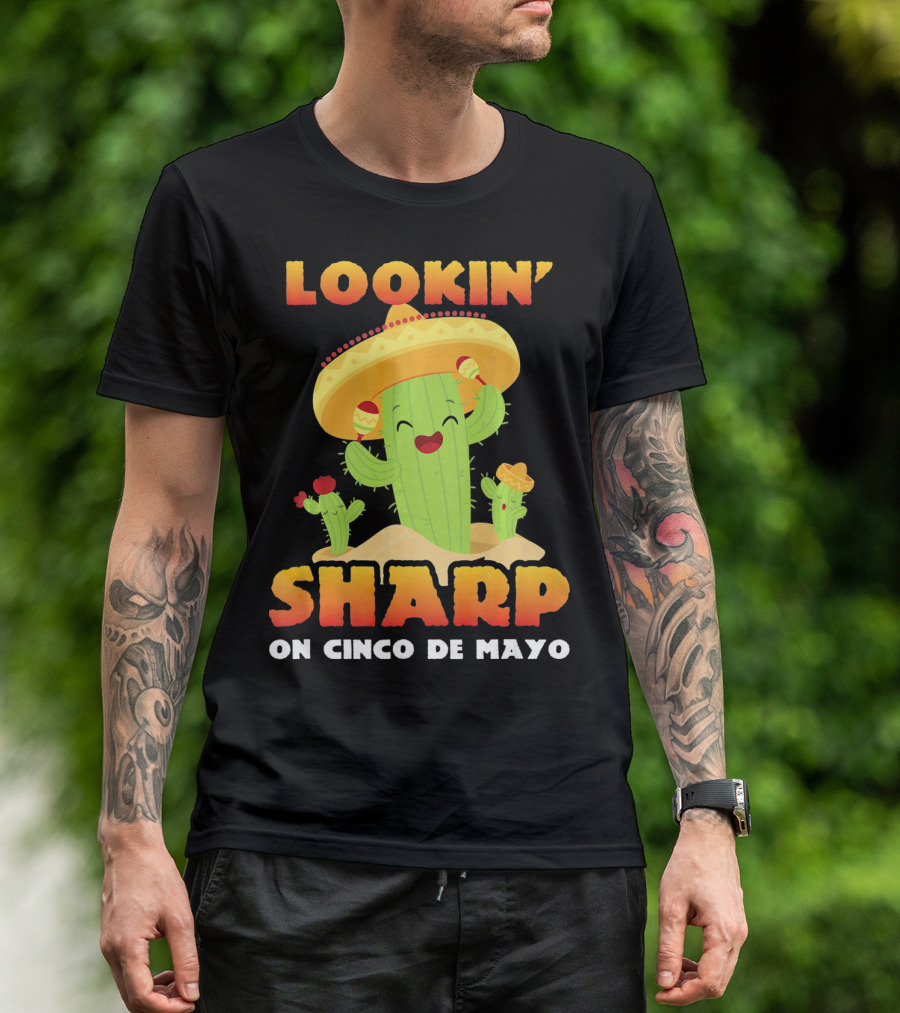 Lookin' Sharp On Cinco De Mayo Cactus Sombrero Fun T-Shirt