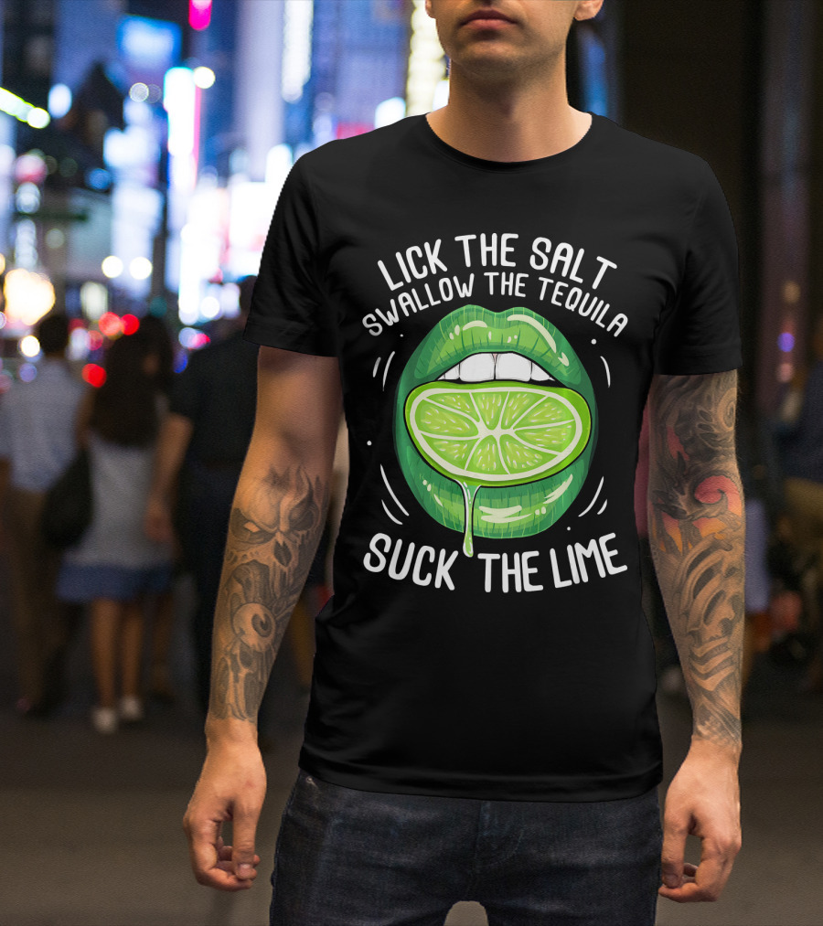 Lick The Salt Swallow The Tequila Suck The Lime Funny Cinco De Mayo T-Shirt