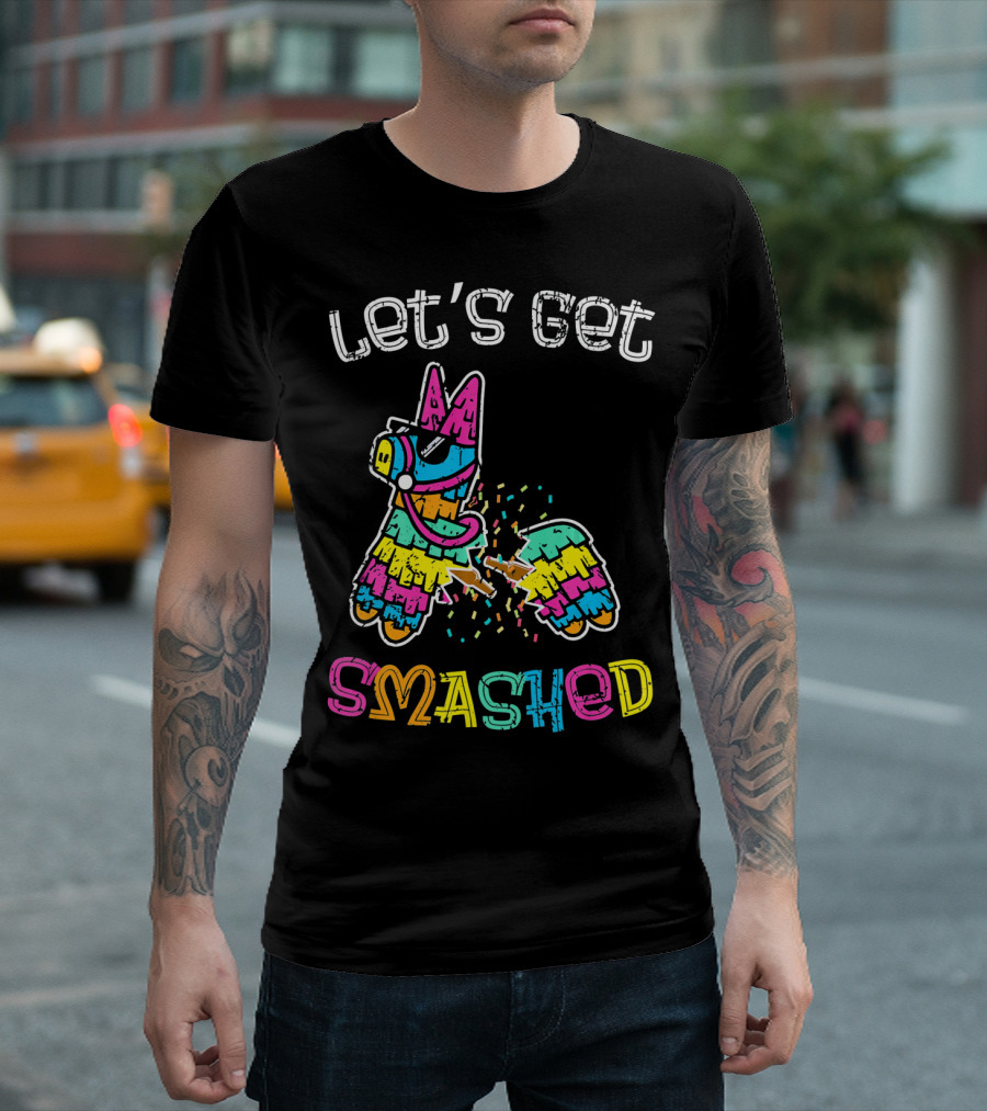 Let's Get Smashed Colorful Piñata Cinco De Mayo T-Shirt