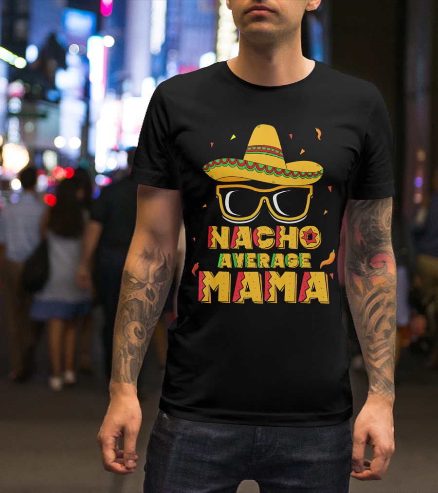 Nacho Average Mama Sombrero Sunglasses Fiesta T-Shirt