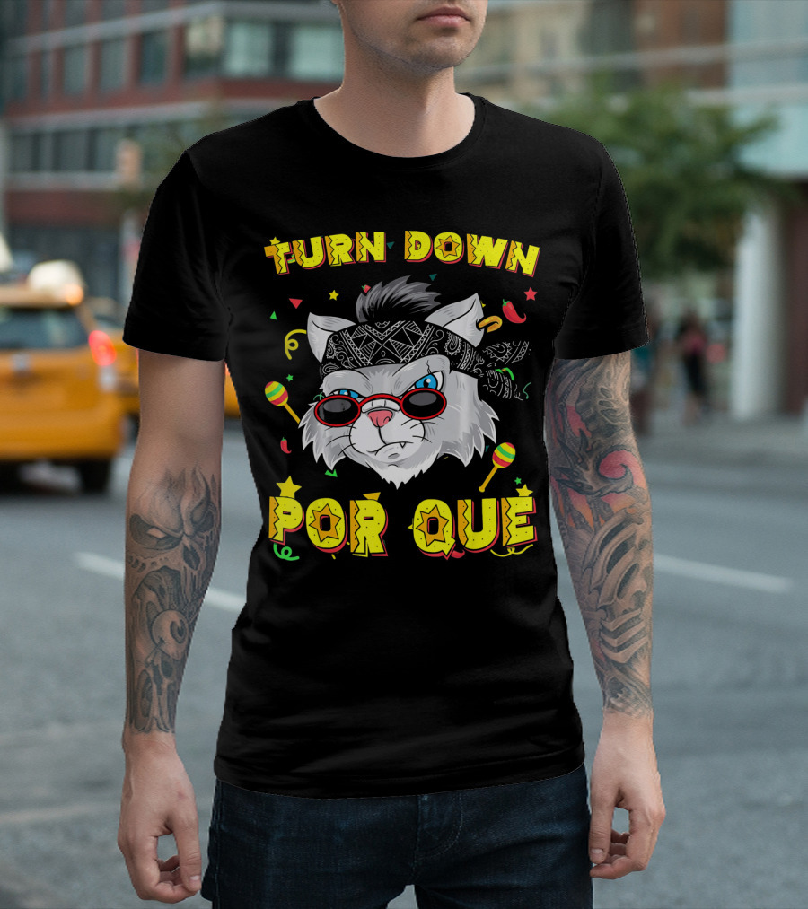 Turn Down Por Que Sombrero Cat Sunglasses Bandana Art Fiesta Elements T-Shirt