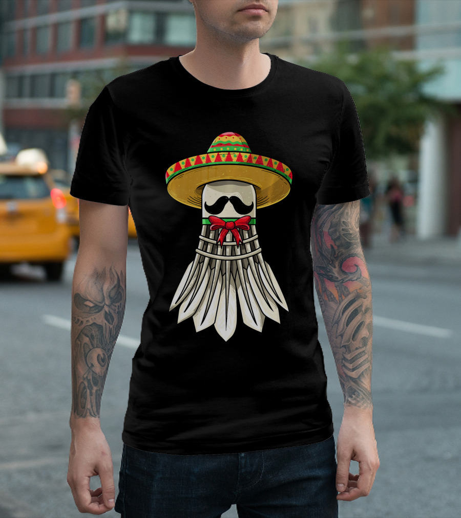 Cinco De Mayo Badminton Mexican Sombrero Shuttlecock Mustache T-Shirt