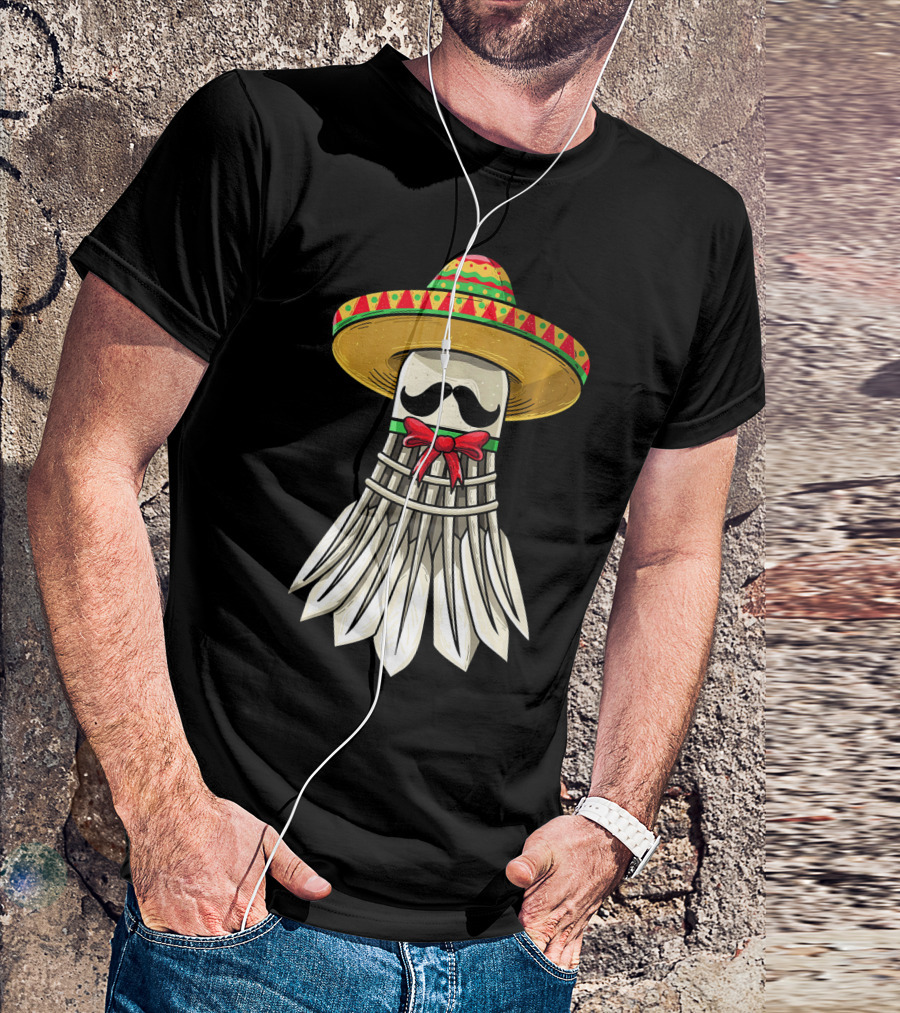 Cinco De Mayo Badminton Mexican Sombrero Shuttlecock Mustache T-Shirt