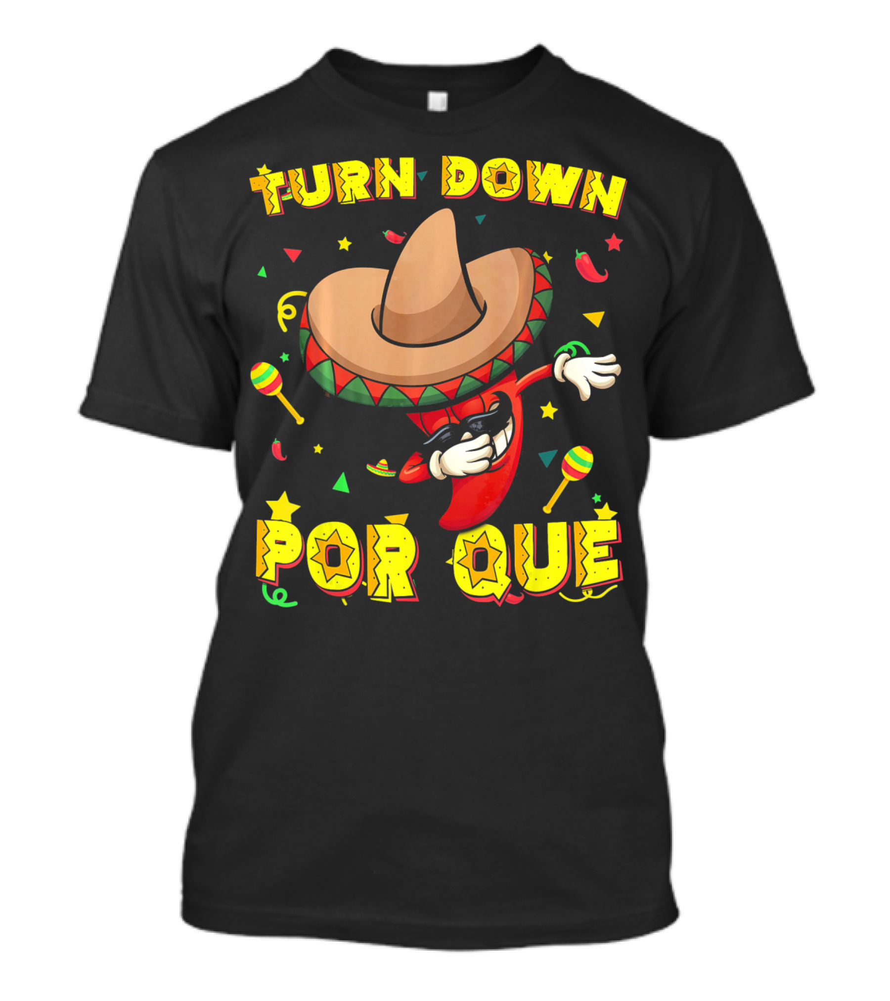 Turn Down Por Que Sombrero Dabbing Pepper With Maracas And Stars T-Shirt