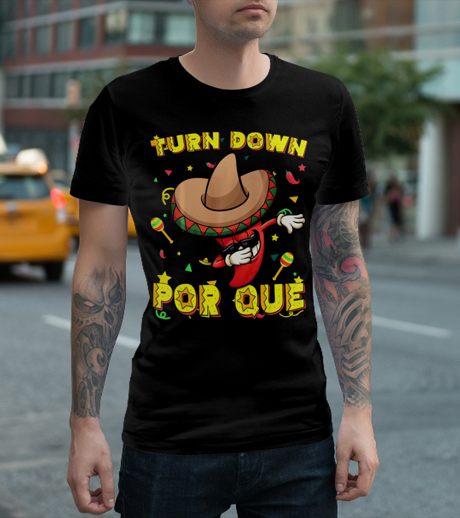 Turn Down Por Que Sombrero Dabbing Pepper With Maracas And Stars T-Shirt