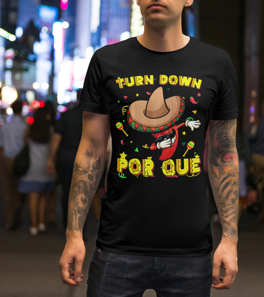 Turn Down Por Que Sombrero Dabbing Pepper With Maracas And Stars T-Shirt