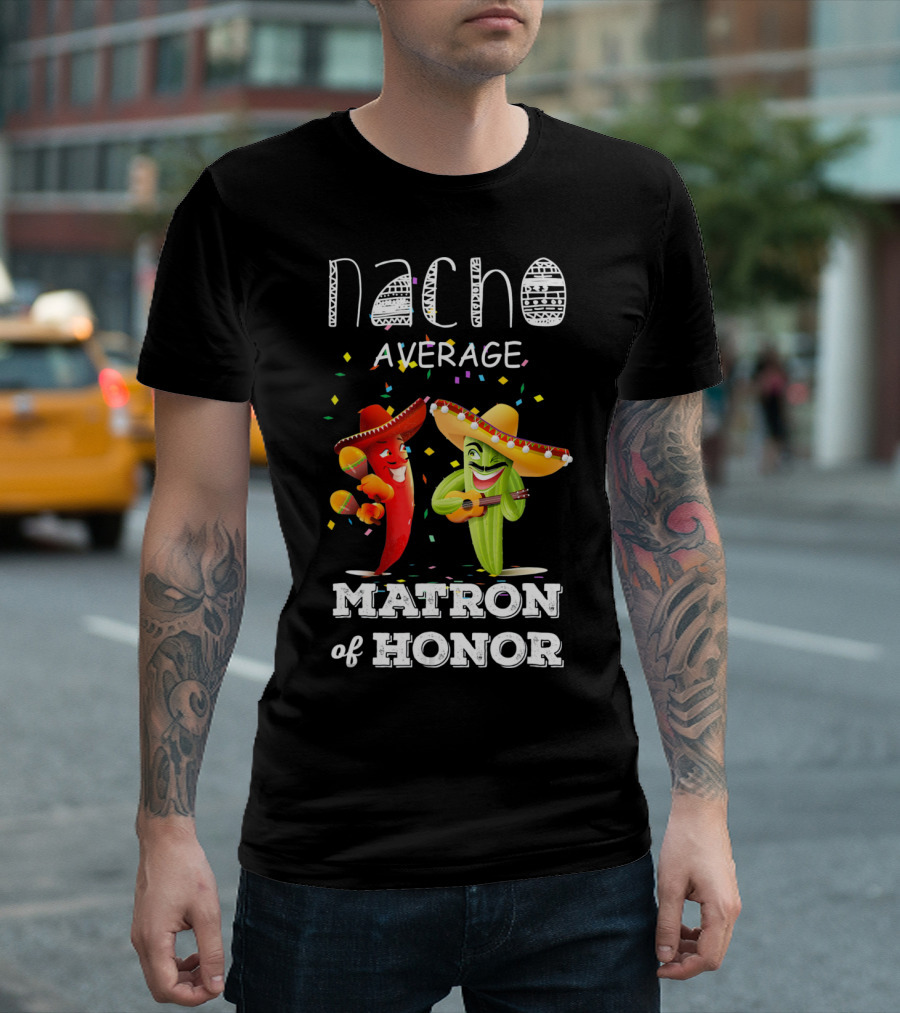 Nacho Average Matron of Honor Sombrero Guitar Dancing Peppers Fiesta T-Shirt