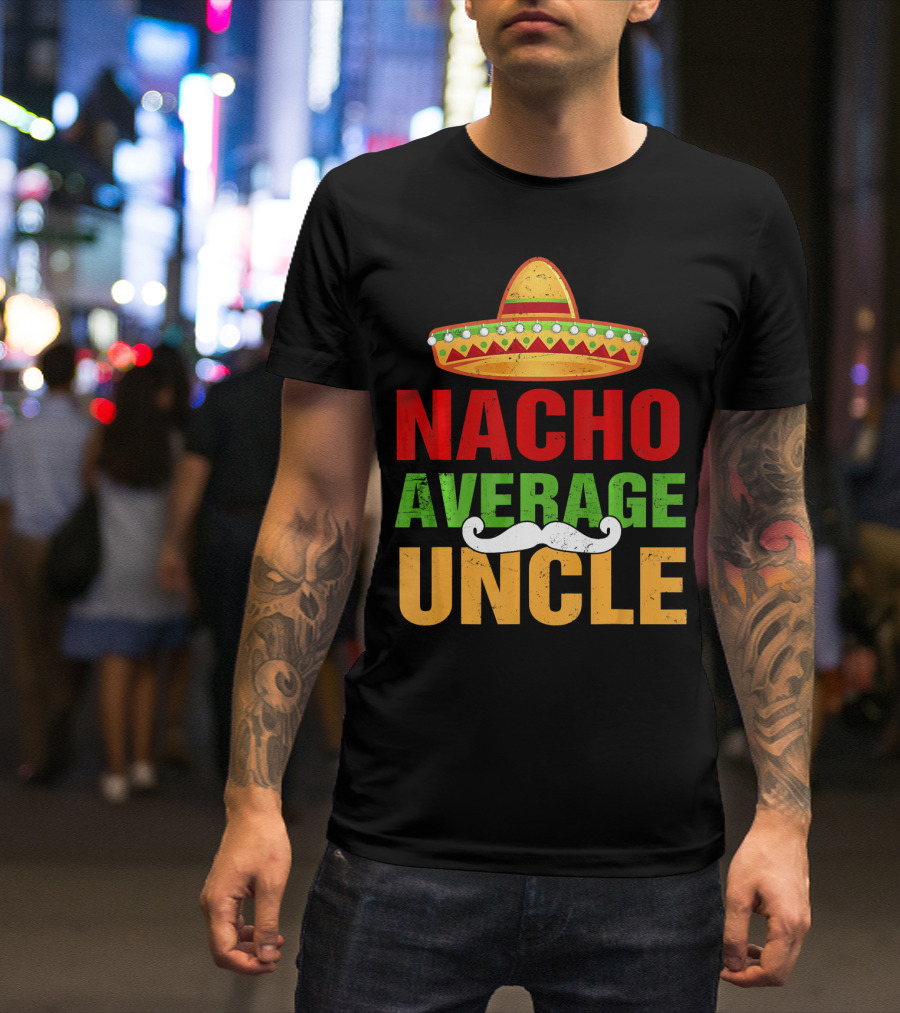Mens Nacho Average Uncle Sombrero Mustache Fiesta T-Shirt