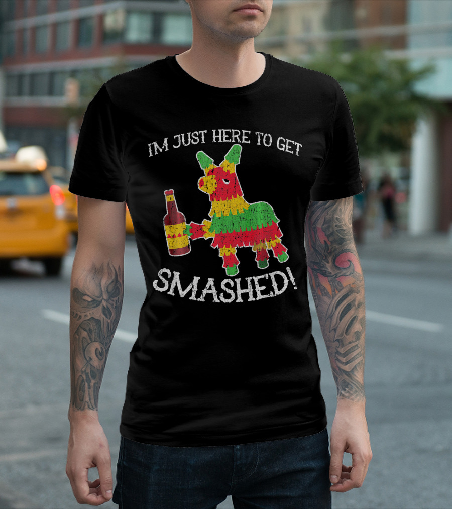 Im Just Here to Get Smashed Drunk Piñata T-Shirt