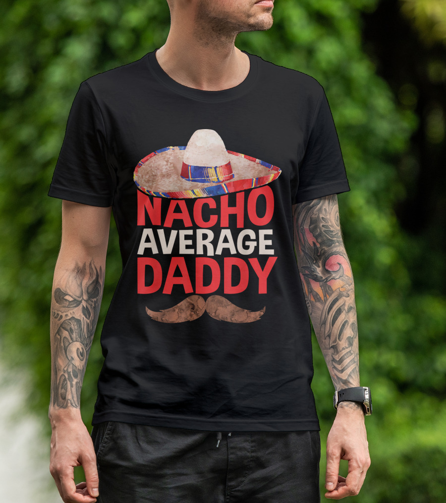 Mens Nacho Average Daddy Sombrero Mustache Fun Cinco De Mayo T-Shirt