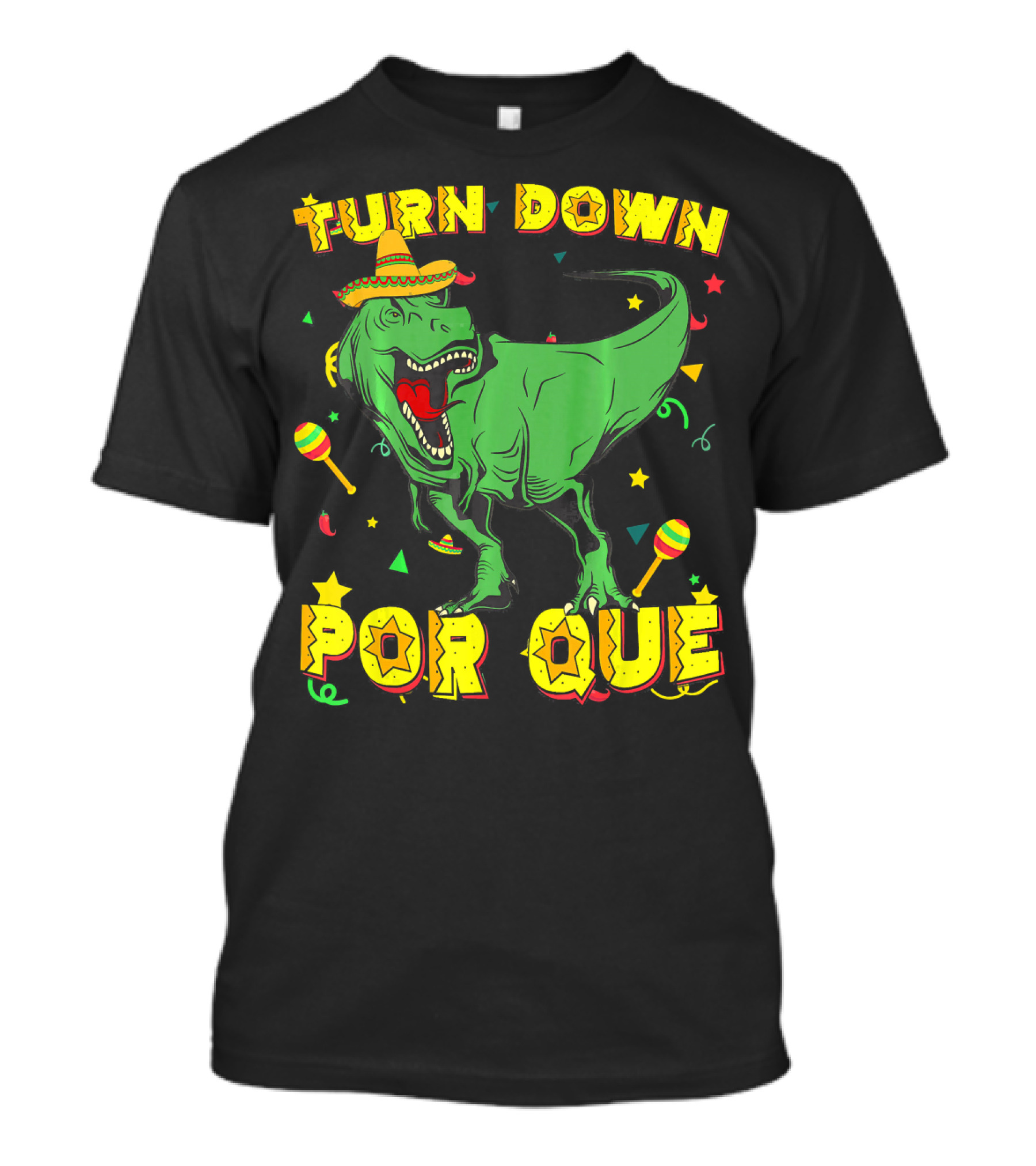 Turn Down Por Que Sombrero Rex Dinosaur Fiesta T-Shirt