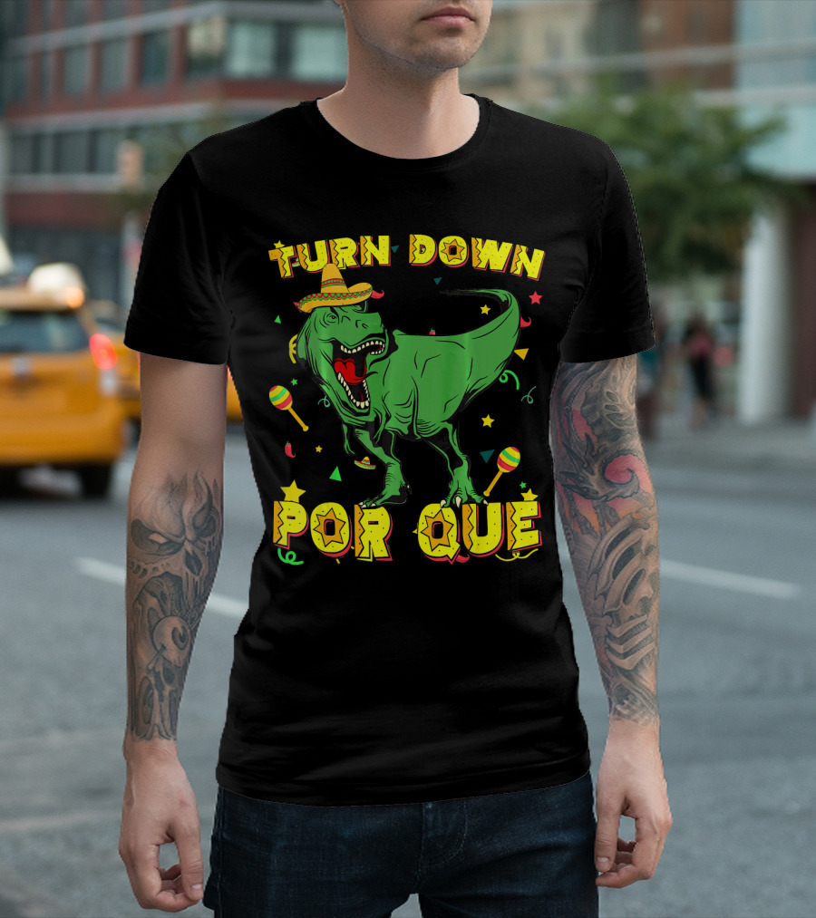 Turn Down Por Que Sombrero Rex Dinosaur Fiesta T-Shirt