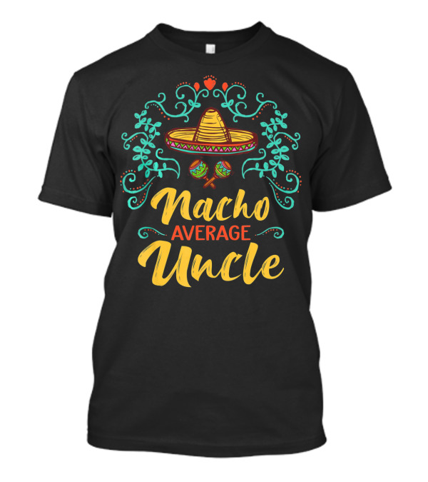 Cinco De Mayo Sombrero Nacho Average Uncle Fiesta Decor T-Shirt