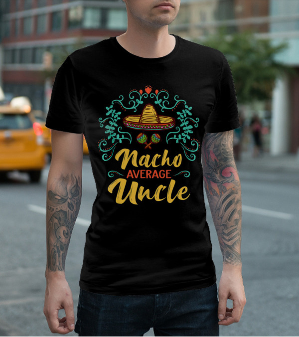 Cinco De Mayo Sombrero Nacho Average Uncle Fiesta Decor T-Shirt