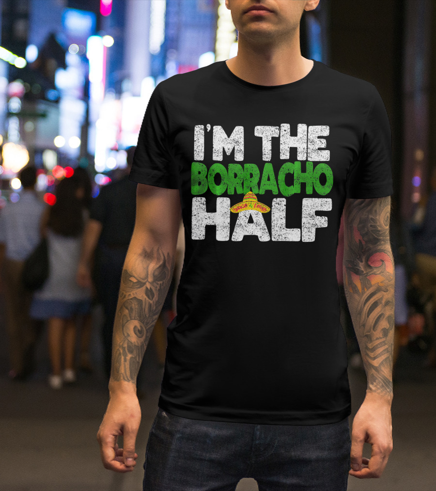 I'm The Borracho Half Sombrero Funny Cinco De Mayo T-Shirt