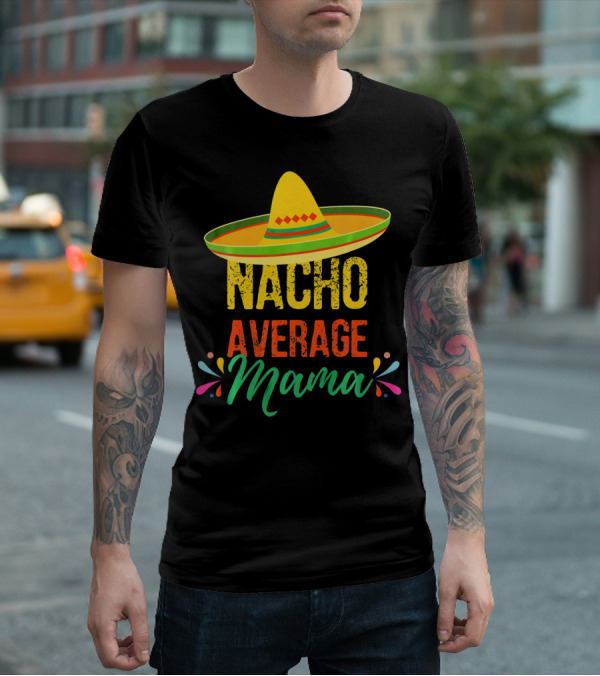 Cinco De Mayo Nacho Average Mama Sombrero Fiesta T-Shirt