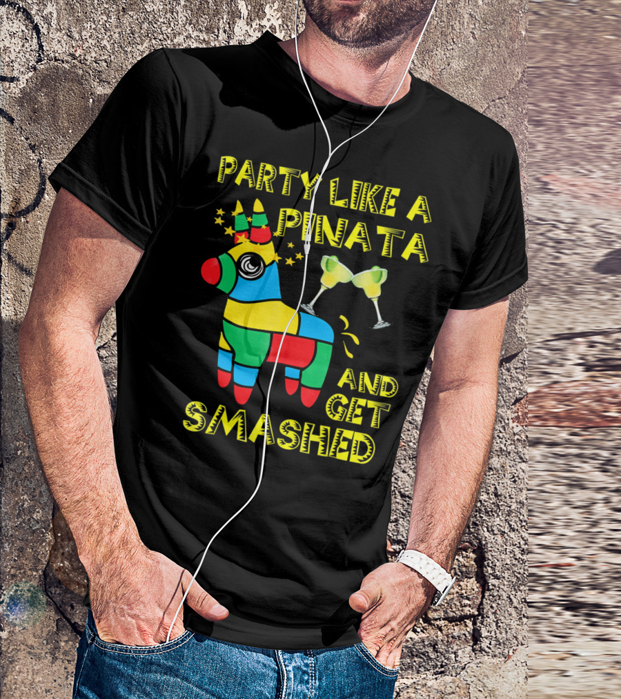 Party Like A Piñata And Get Smashed Cinco De Mayo Party T-Shirt