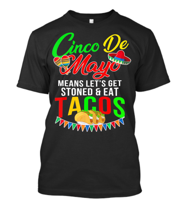Cinco De Mayo Means Let's Get Stoned And Eat Tacos Sombrero Maracas Banner T-Shirt