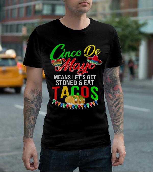Cinco De Mayo Means Let's Get Stoned And Eat Tacos Sombrero Maracas Banner T-Shirt
