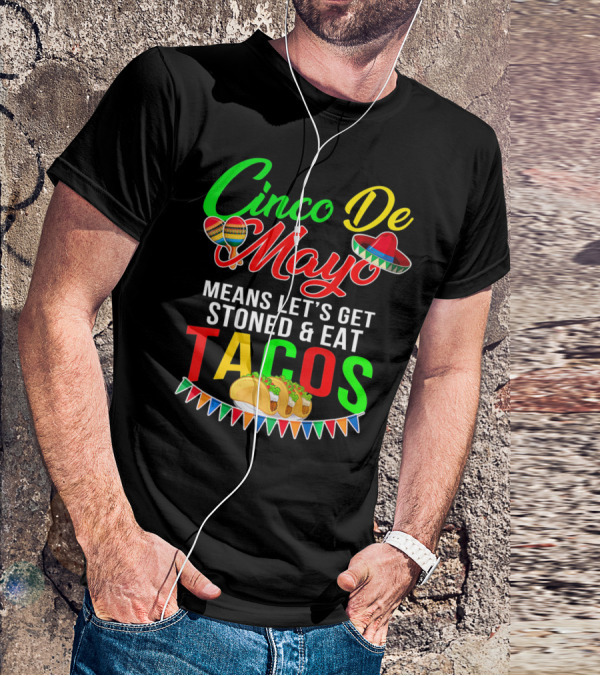 Cinco De Mayo Means Let's Get Stoned And Eat Tacos Sombrero Maracas Banner T-Shirt