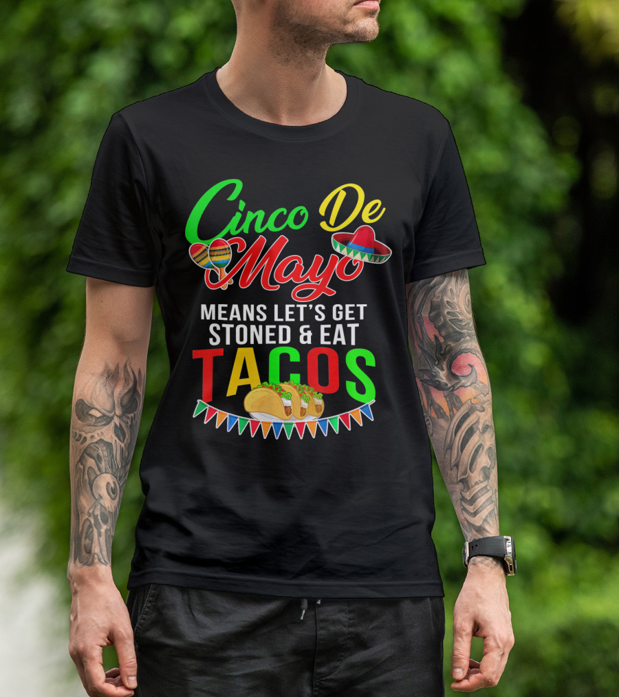 Cinco De Mayo Means Let's Get Stoned And Eat Tacos Sombrero Maracas Banner T-Shirt