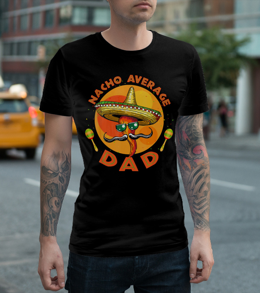 Nacho Average Dad Sombrero Sunglasses Maracas Retro Fiesta Mexican T-Shirt