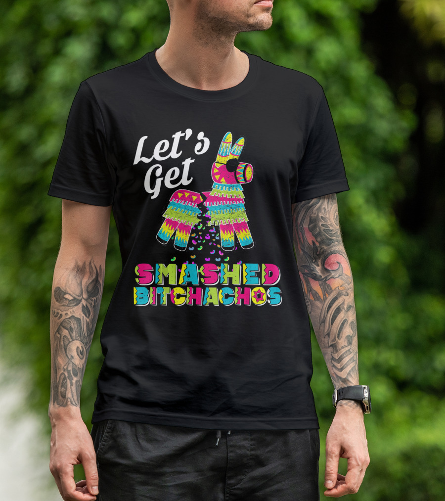 Let's Get Smashed Bitchachos Colorful Piñata Cinco De May T-Shirt
