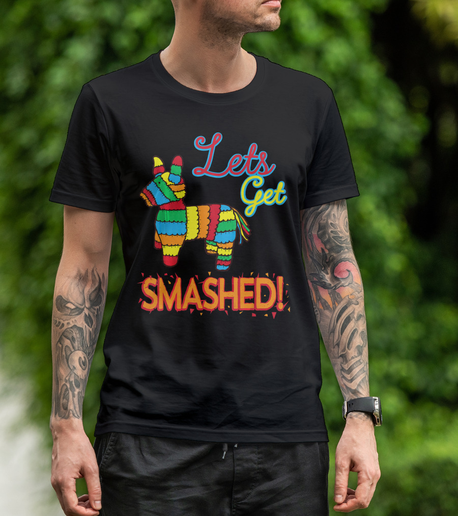 Lets Get Smashed Cinco De Mayo Pinata Fun T-Shirt